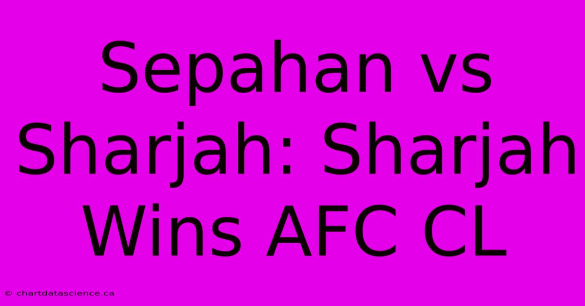 Sepahan Vs Sharjah: Sharjah Wins AFC CL