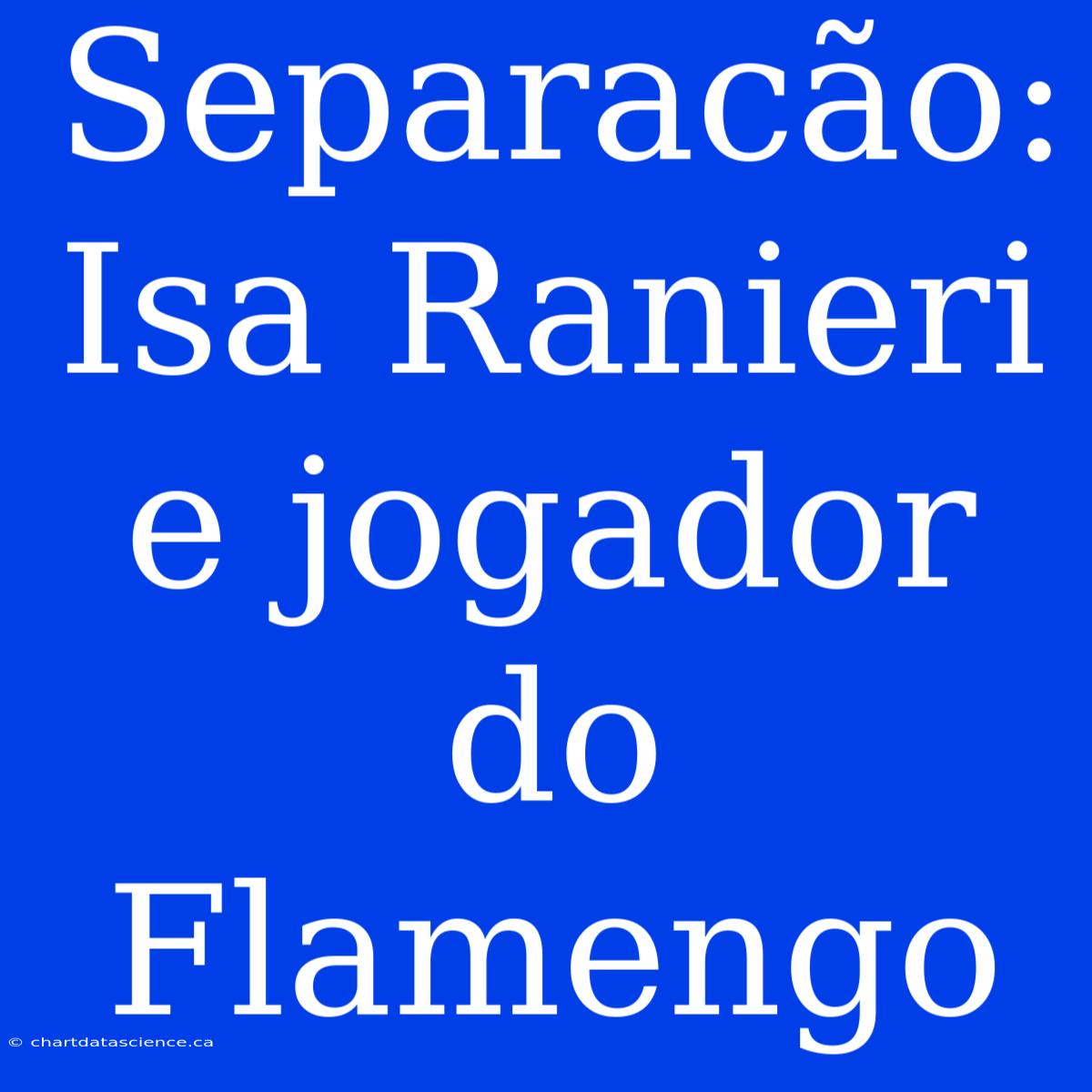 Separacão: Isa Ranieri E Jogador Do Flamengo