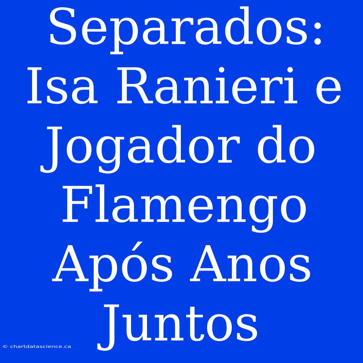 Separados: Isa Ranieri E Jogador Do Flamengo Após Anos Juntos