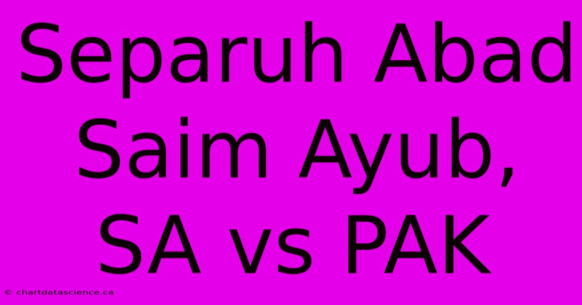 Separuh Abad Saim Ayub, SA Vs PAK