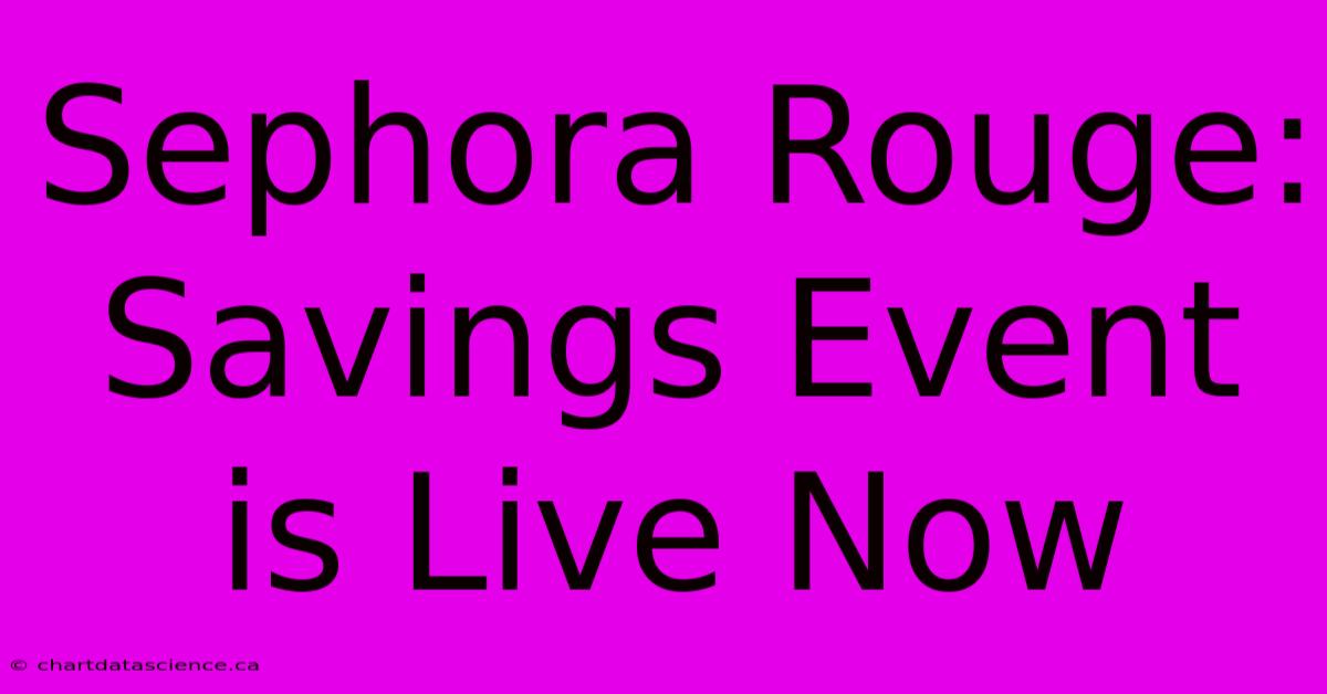 Sephora Rouge: Savings Event Is Live Now 