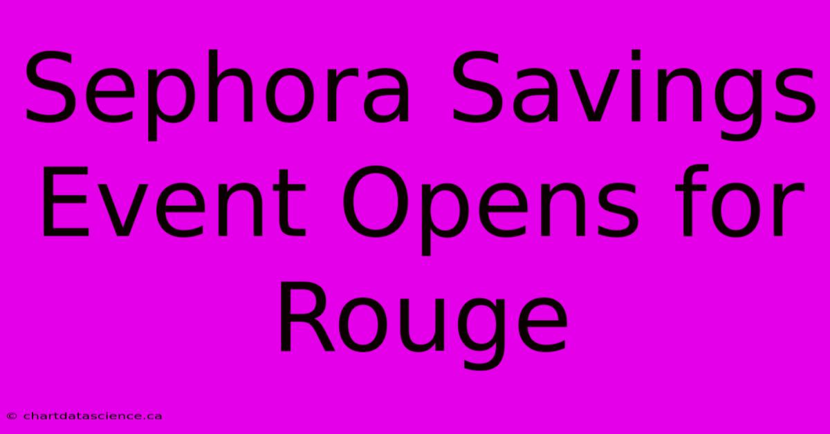 Sephora Savings Event Opens For Rouge