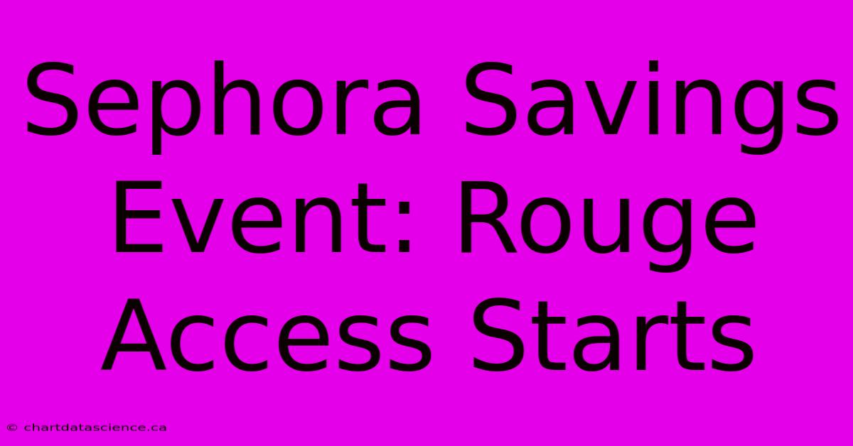 Sephora Savings Event: Rouge Access Starts