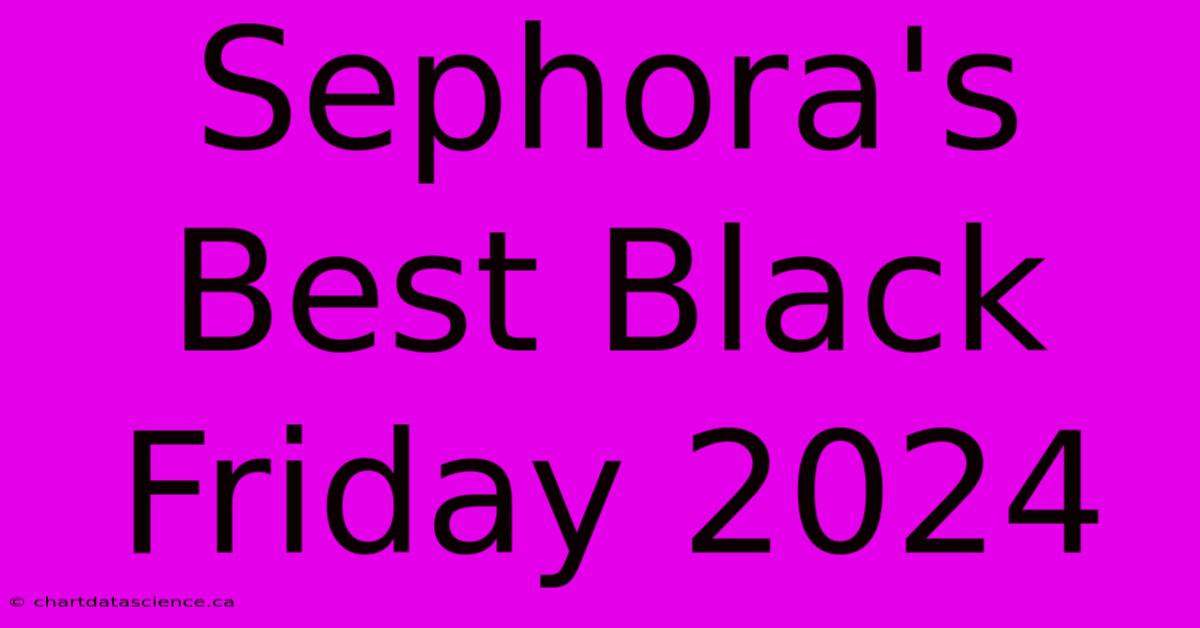 Sephora's Best Black Friday 2024