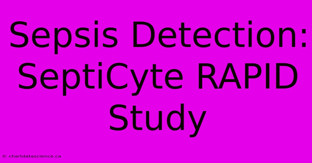 Sepsis Detection: SeptiCyte RAPID Study