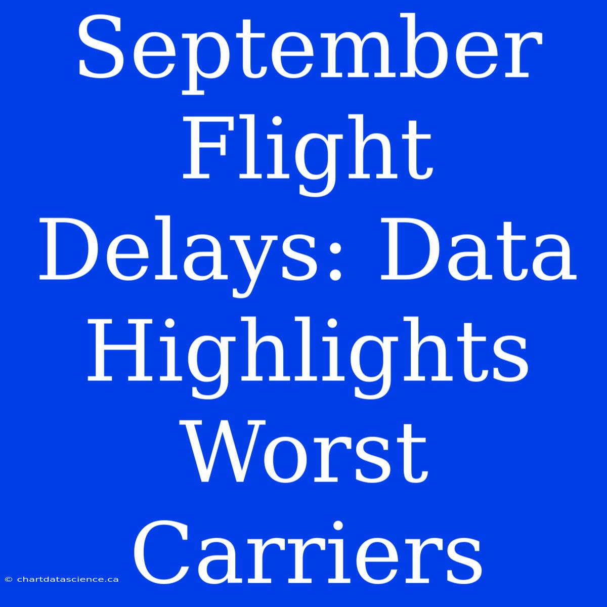 September Flight Delays: Data Highlights Worst Carriers