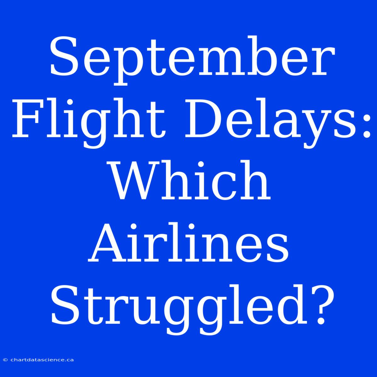 September Flight Delays: Which Airlines Struggled?