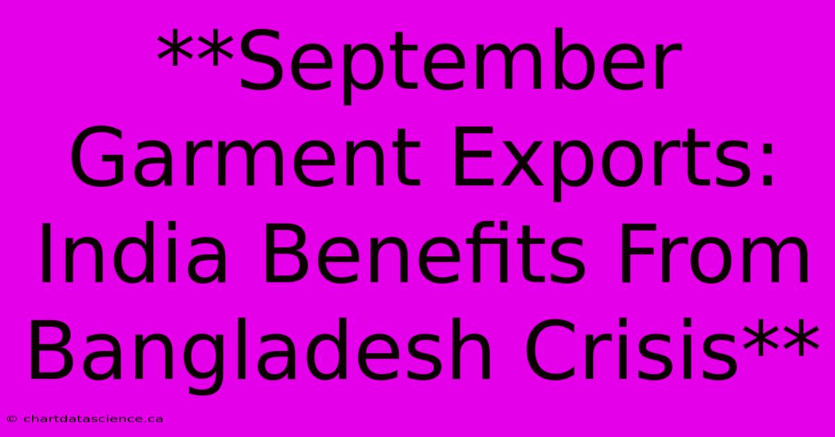 **September Garment Exports: India Benefits From Bangladesh Crisis**