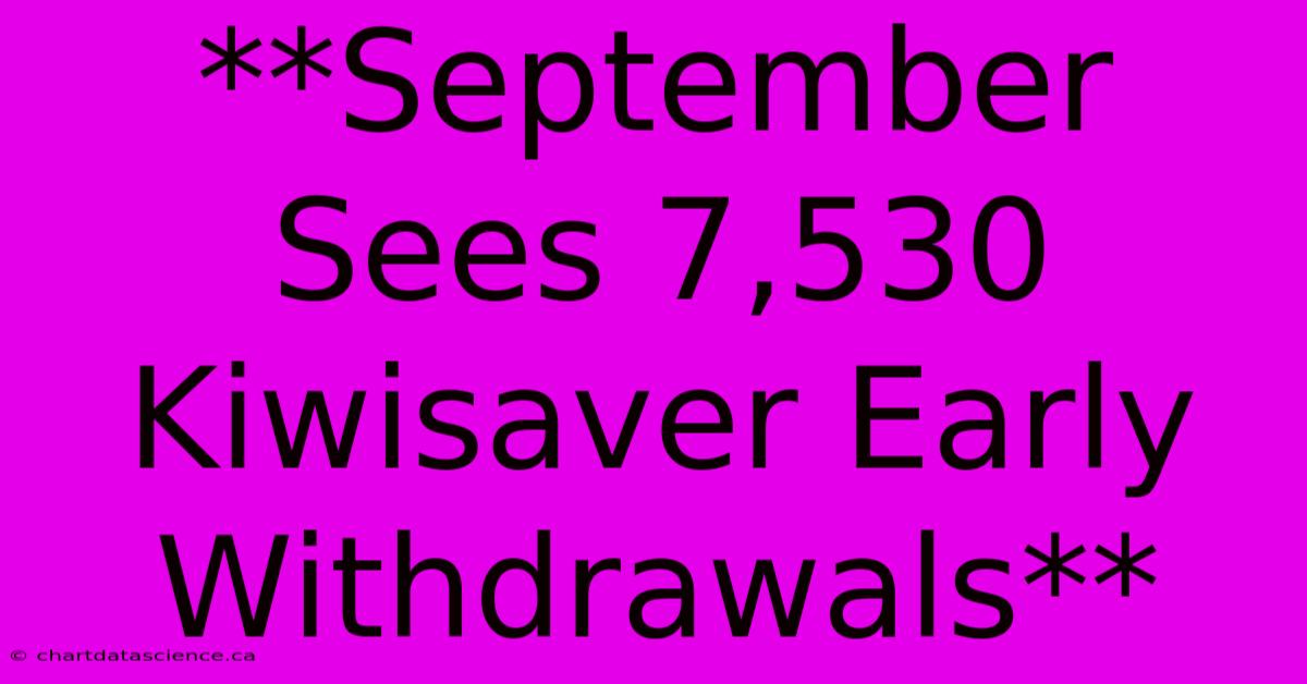 **September Sees 7,530 Kiwisaver Early Withdrawals**