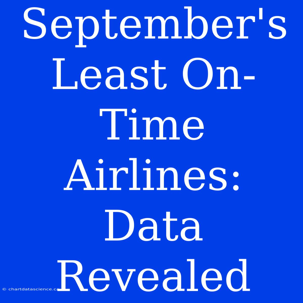 September's Least On-Time Airlines: Data Revealed