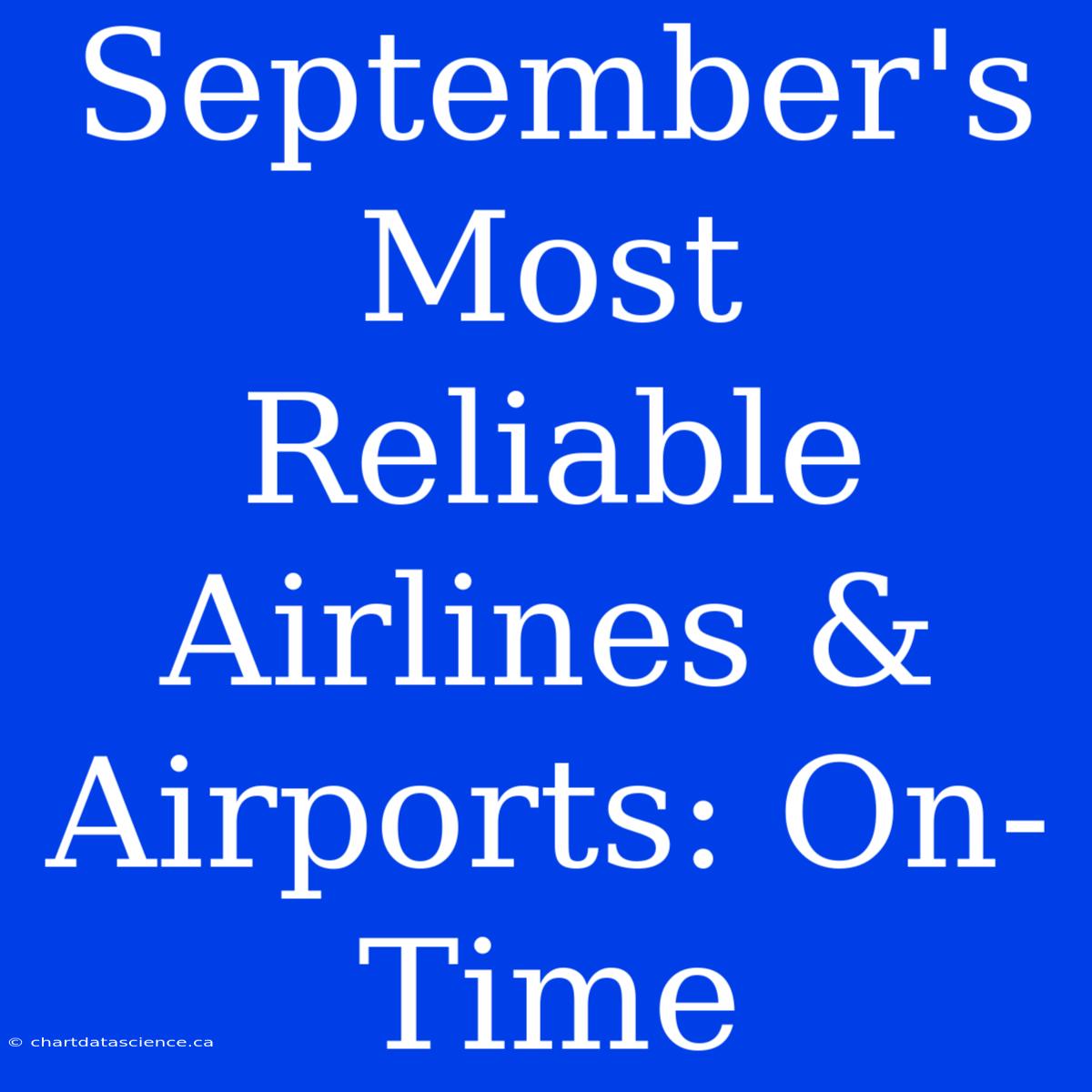 September's Most Reliable Airlines & Airports: On-Time