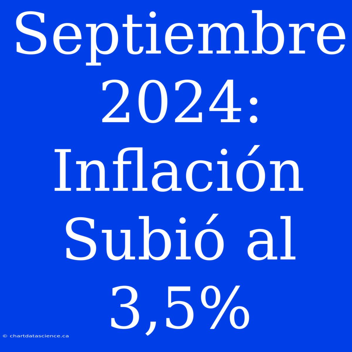 Septiembre 2024: Inflación Subió Al 3,5%