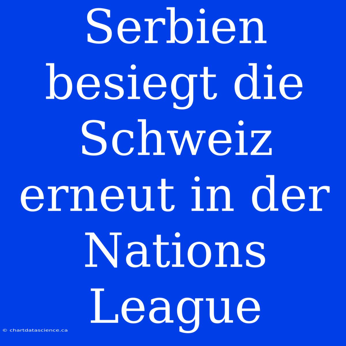 Serbien Besiegt Die Schweiz Erneut In Der Nations League