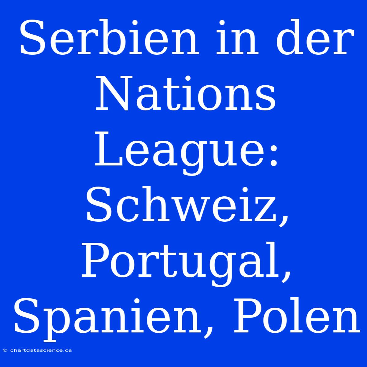 Serbien In Der Nations League: Schweiz, Portugal, Spanien, Polen