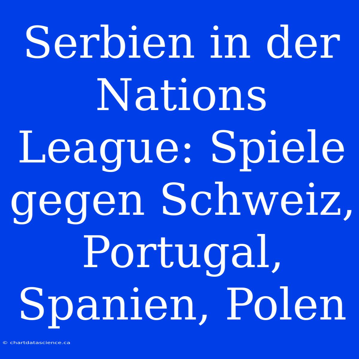 Serbien In Der Nations League: Spiele Gegen Schweiz, Portugal, Spanien, Polen