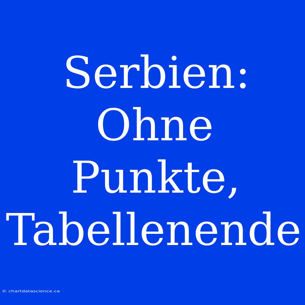 Serbien: Ohne Punkte, Tabellenende