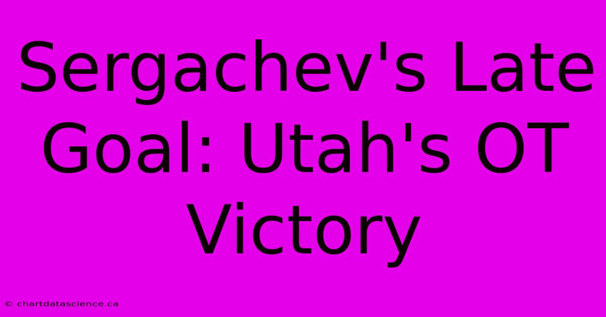 Sergachev's Late Goal: Utah's OT Victory