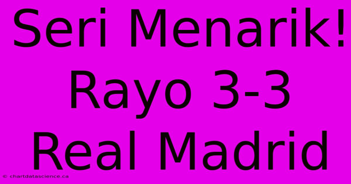 Seri Menarik! Rayo 3-3 Real Madrid