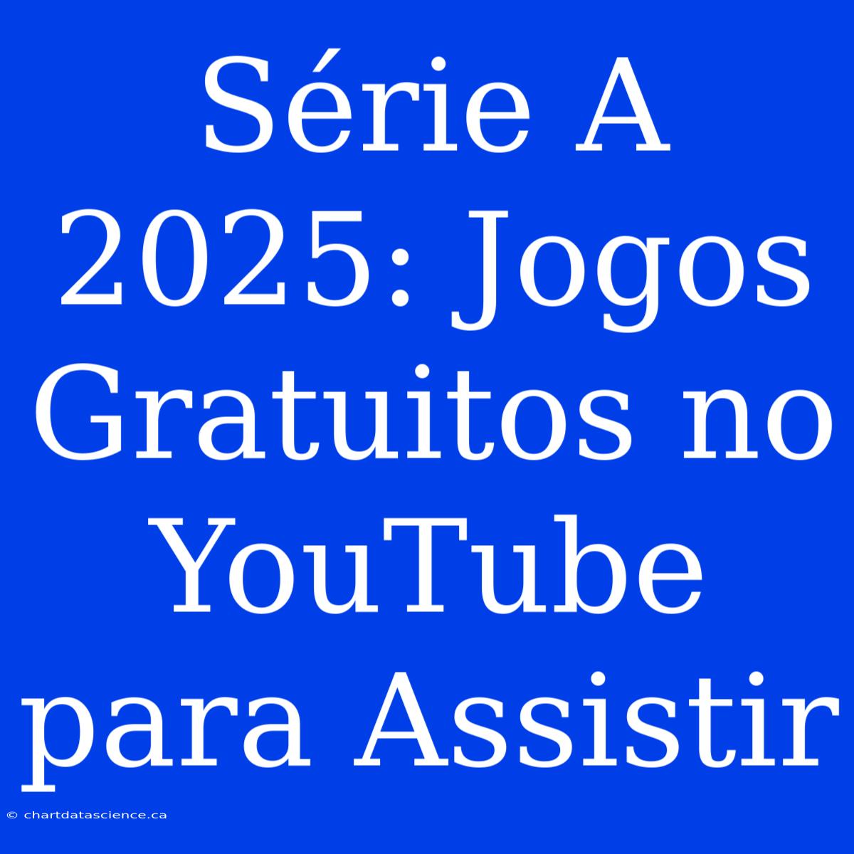 Série A 2025: Jogos Gratuitos No YouTube Para Assistir