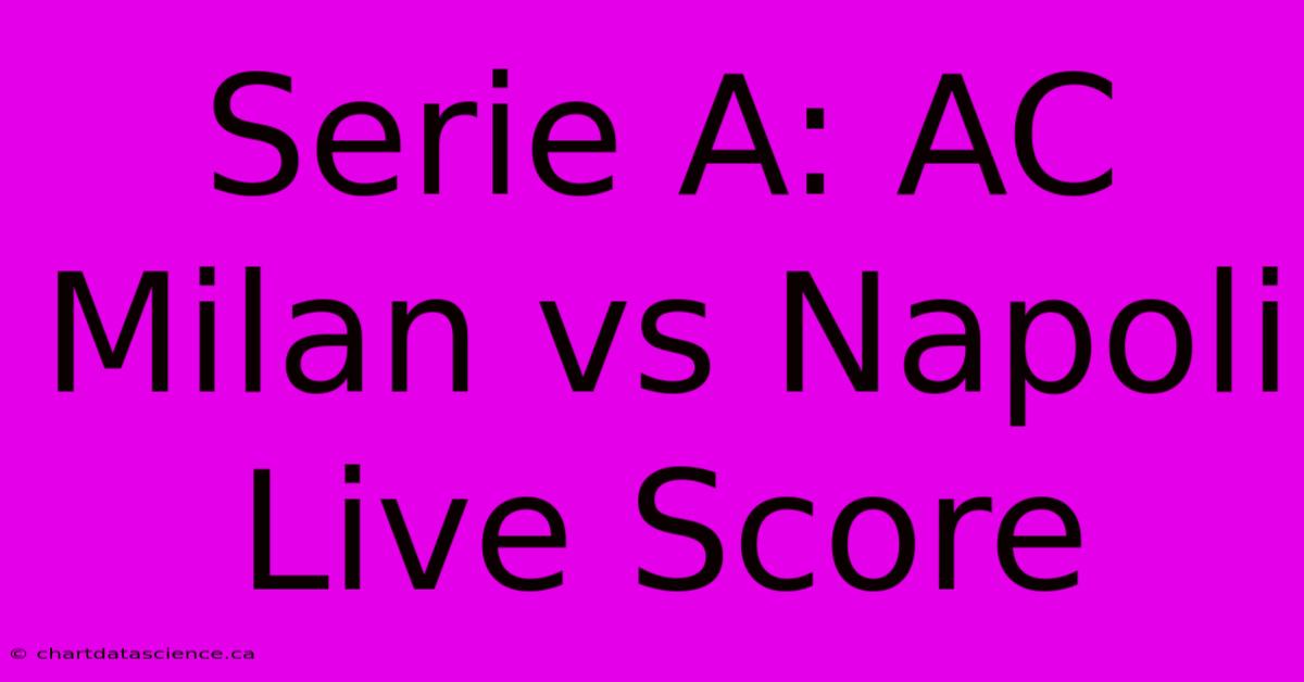 Serie A: AC Milan Vs Napoli Live Score