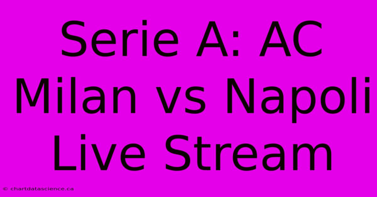 Serie A: AC Milan Vs Napoli Live Stream