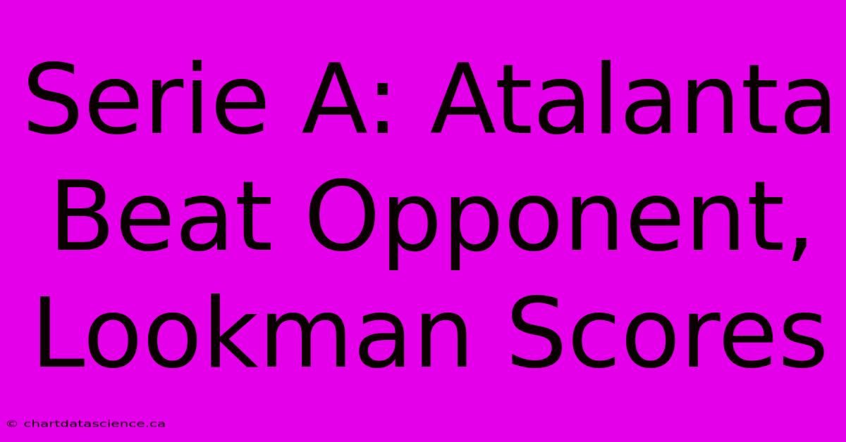 Serie A: Atalanta Beat Opponent, Lookman Scores