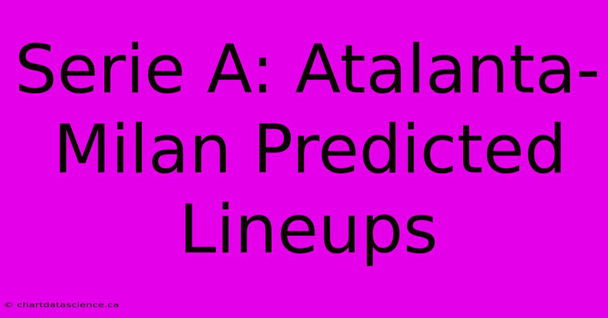 Serie A: Atalanta-Milan Predicted Lineups