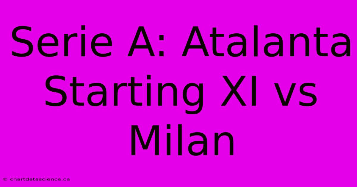 Serie A: Atalanta Starting XI Vs Milan