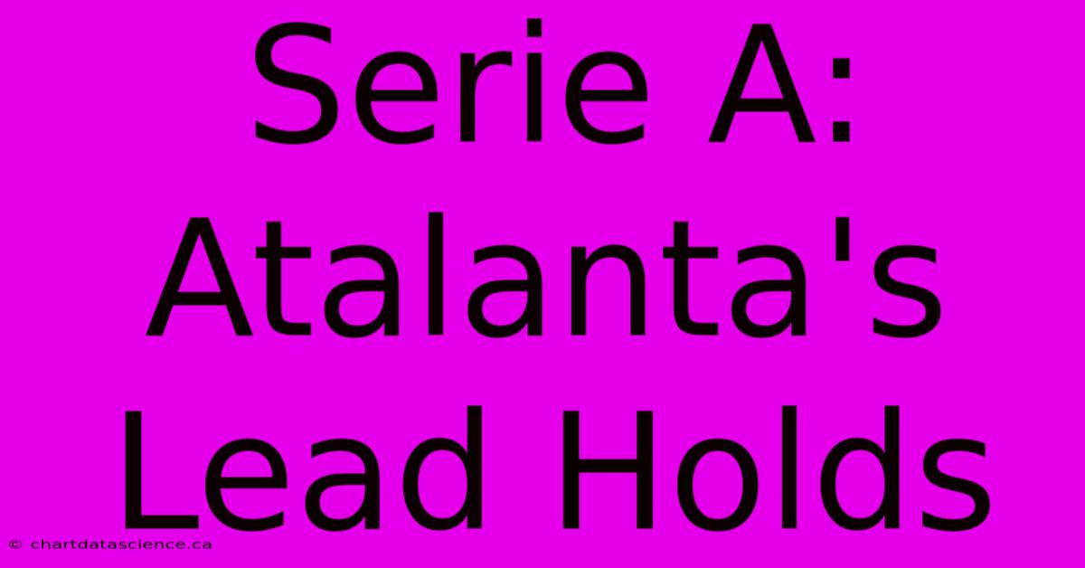 Serie A: Atalanta's Lead Holds