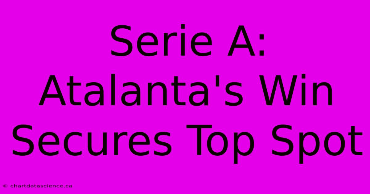 Serie A: Atalanta's Win Secures Top Spot