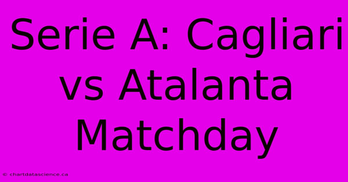 Serie A: Cagliari Vs Atalanta Matchday