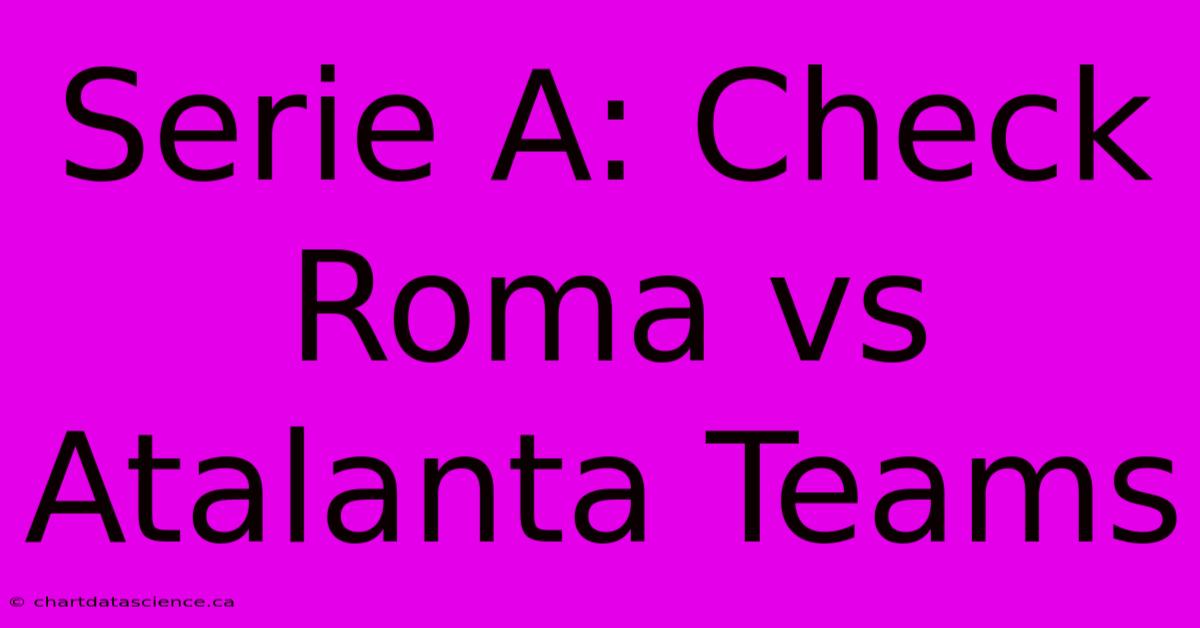 Serie A: Check Roma Vs Atalanta Teams