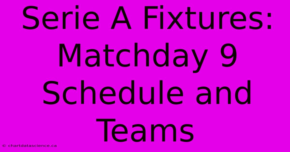 Serie A Fixtures: Matchday 9 Schedule And Teams