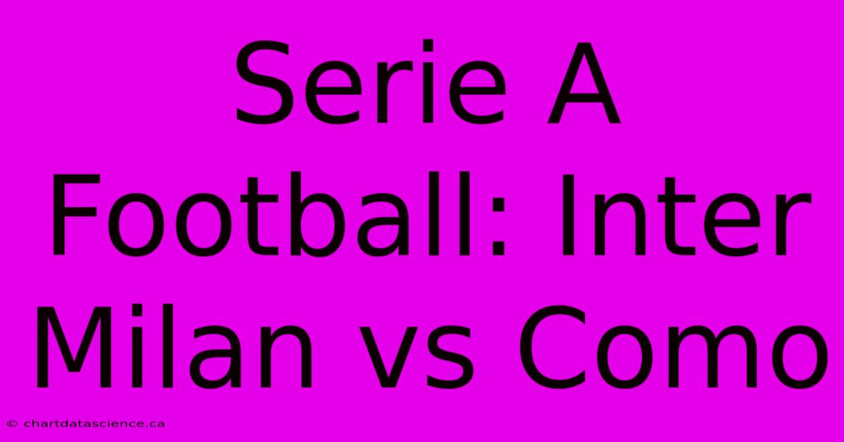 Serie A Football: Inter Milan Vs Como