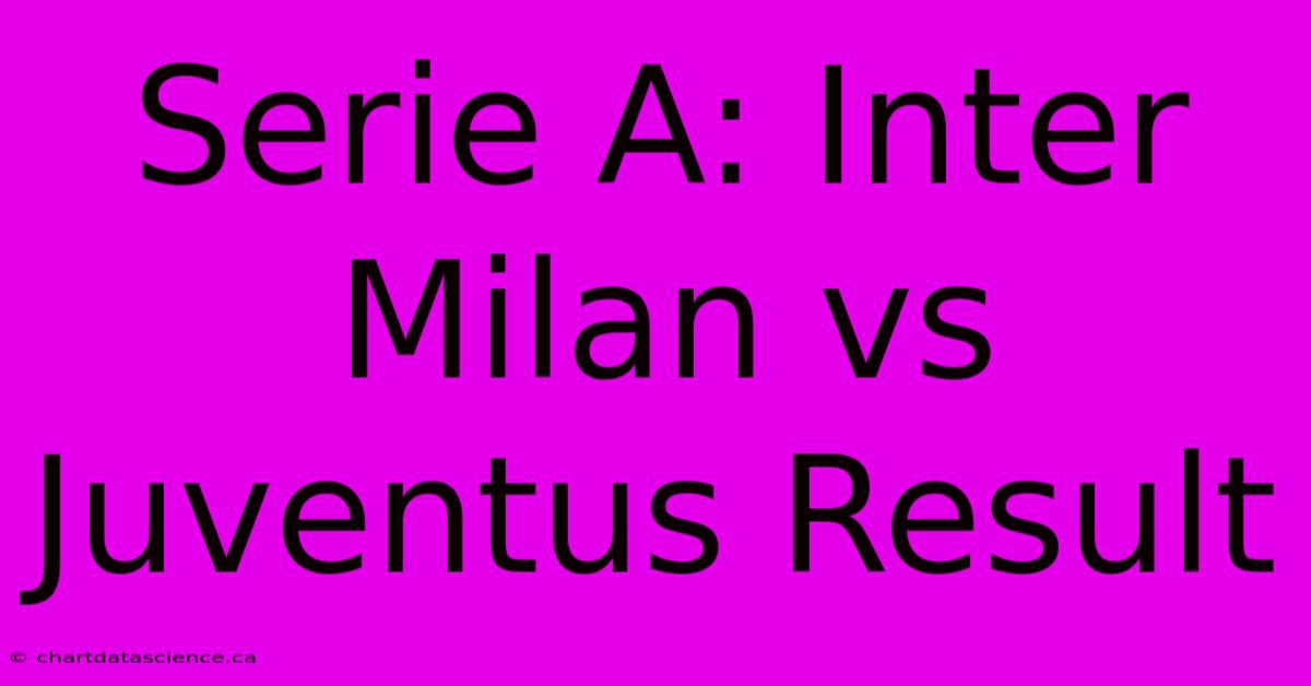 Serie A: Inter Milan Vs Juventus Result