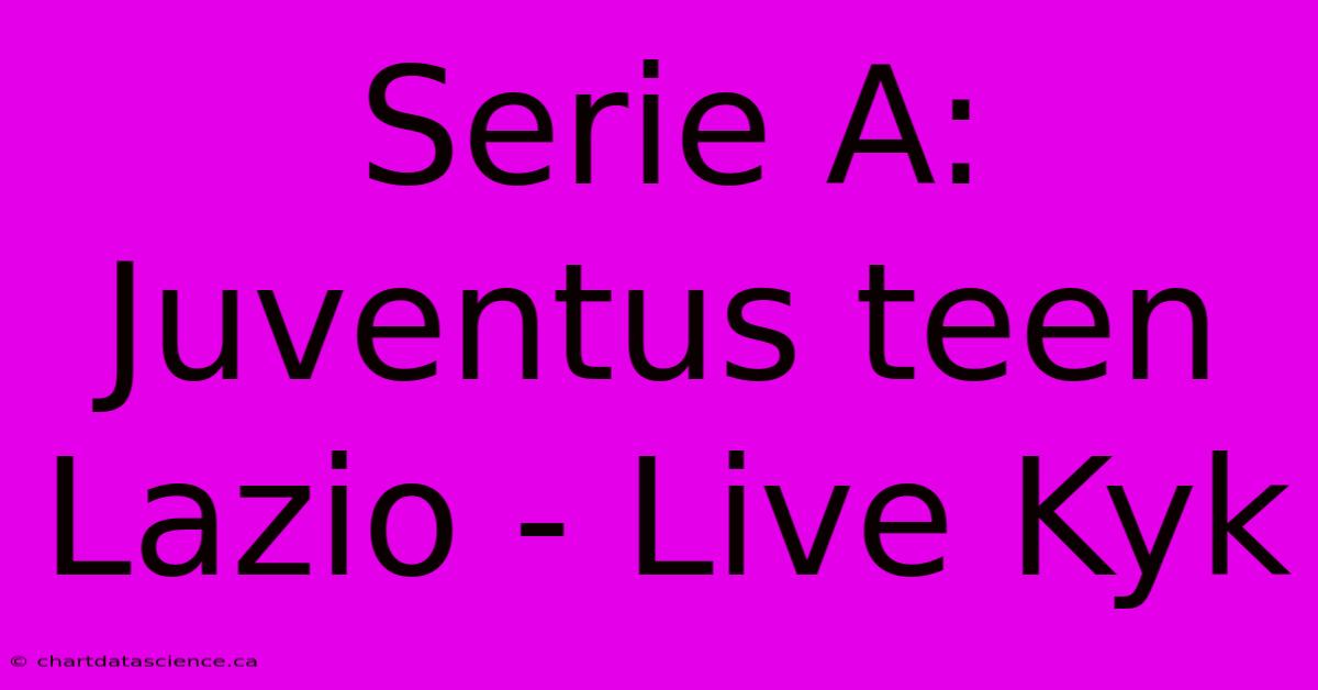 Serie A: Juventus Teen Lazio - Live Kyk