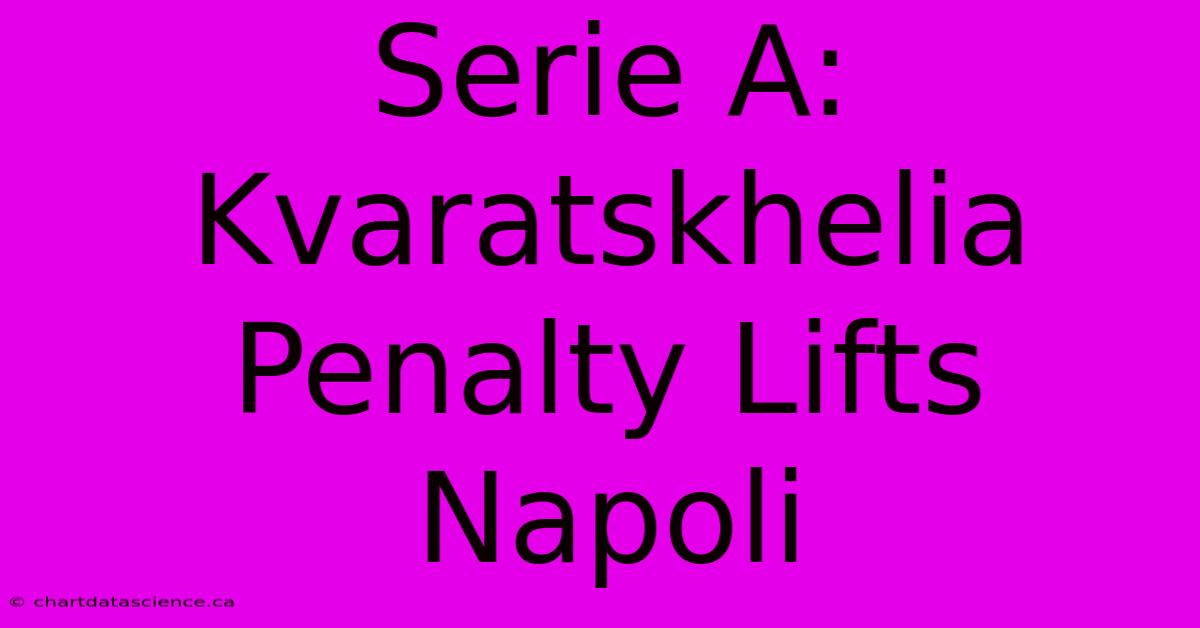 Serie A: Kvaratskhelia Penalty Lifts Napoli