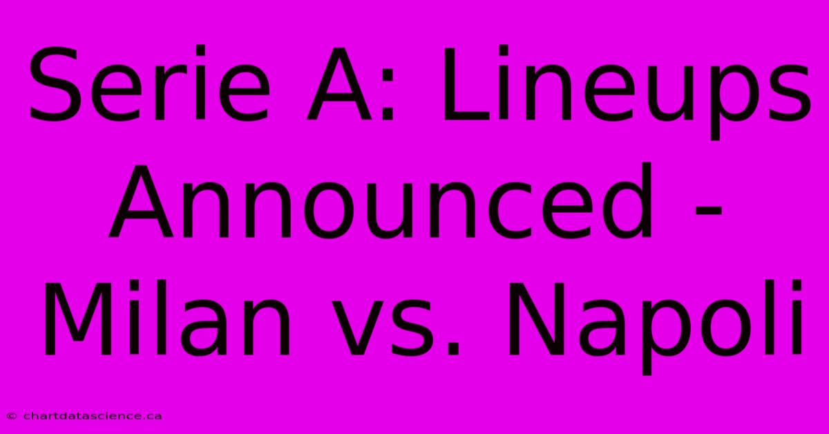 Serie A: Lineups Announced - Milan Vs. Napoli 