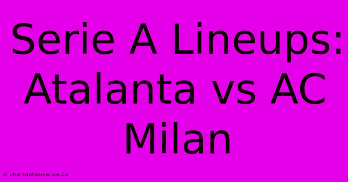 Serie A Lineups: Atalanta Vs AC Milan