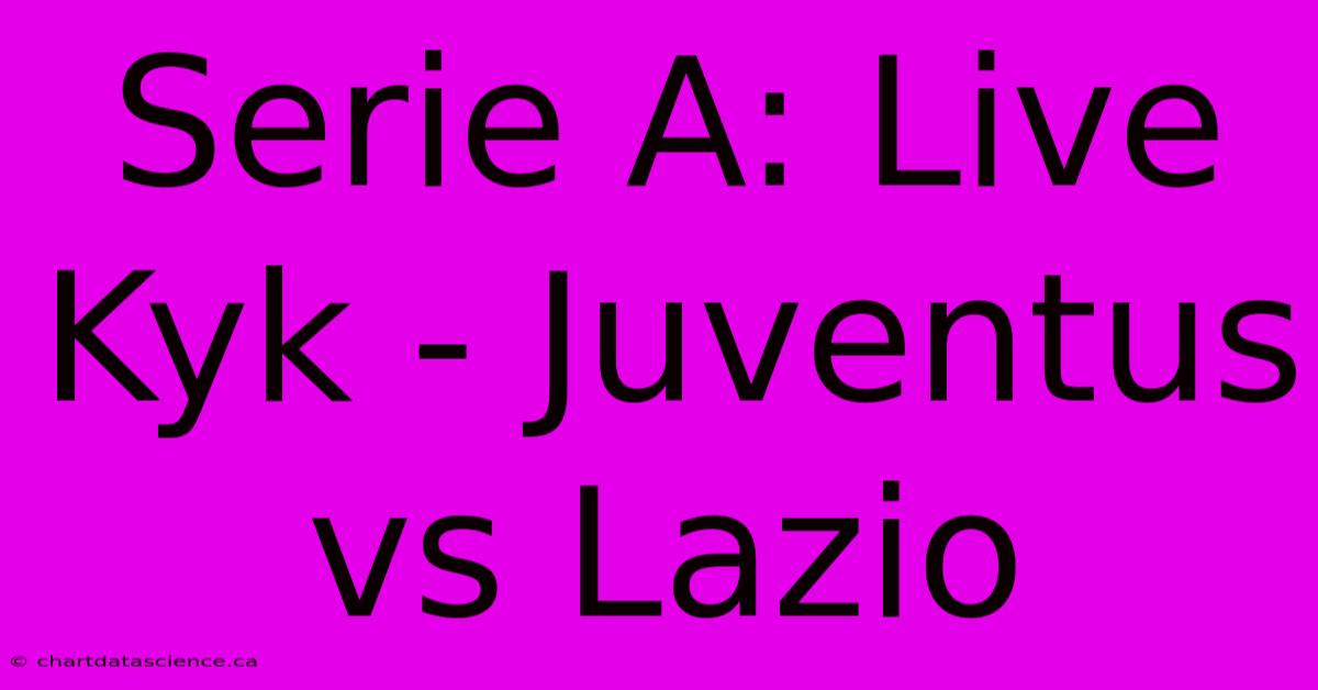 Serie A: Live Kyk - Juventus Vs Lazio 