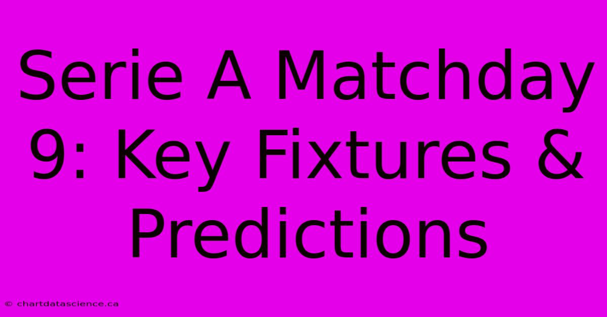 Serie A Matchday 9: Key Fixtures & Predictions