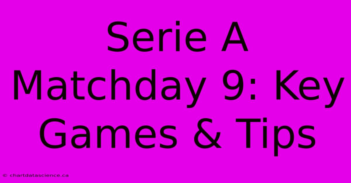 Serie A Matchday 9: Key Games & Tips