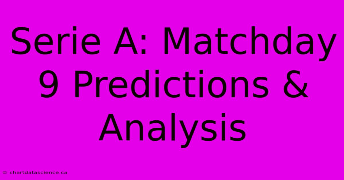 Serie A: Matchday 9 Predictions & Analysis