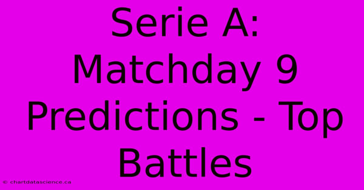 Serie A: Matchday 9 Predictions - Top Battles 