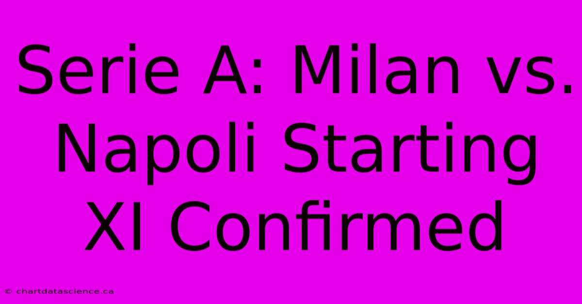 Serie A: Milan Vs. Napoli Starting XI Confirmed 