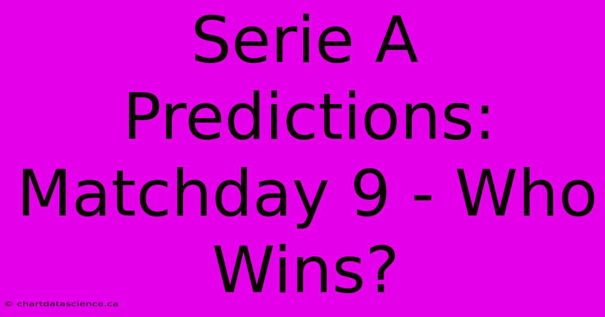 Serie A Predictions: Matchday 9 - Who Wins?