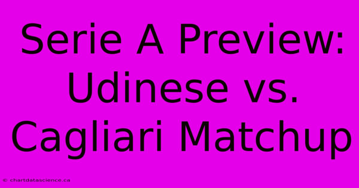 Serie A Preview: Udinese Vs. Cagliari Matchup