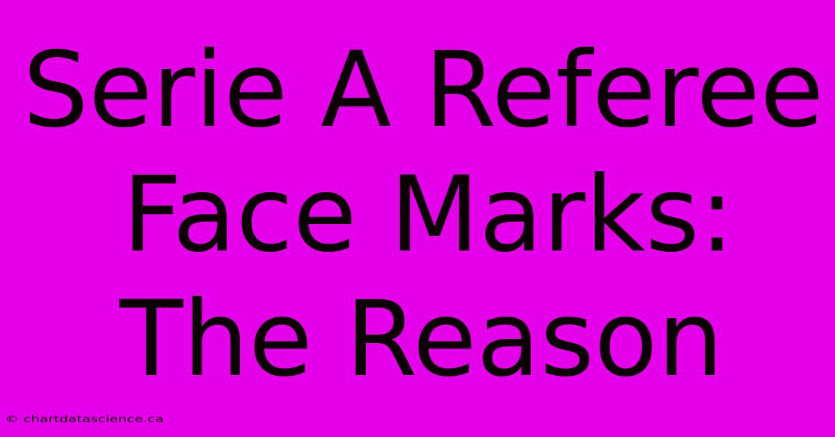 Serie A Referee Face Marks: The Reason