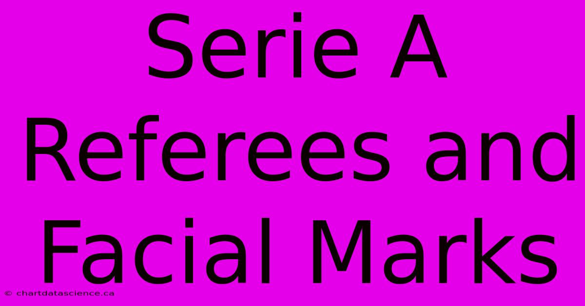 Serie A Referees And Facial Marks