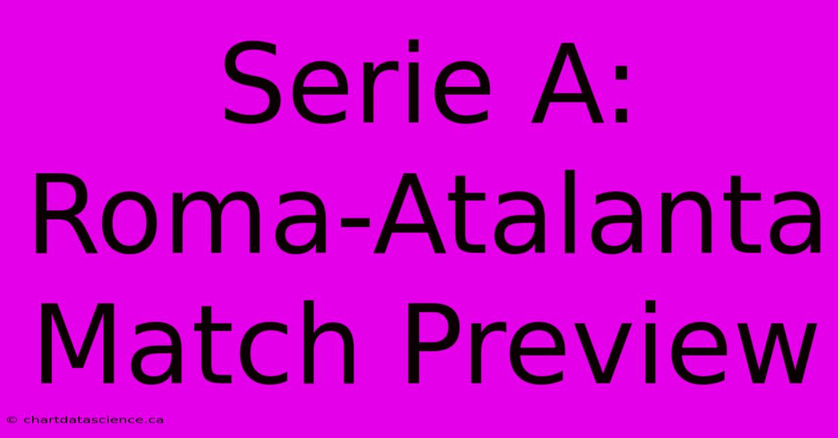 Serie A: Roma-Atalanta Match Preview